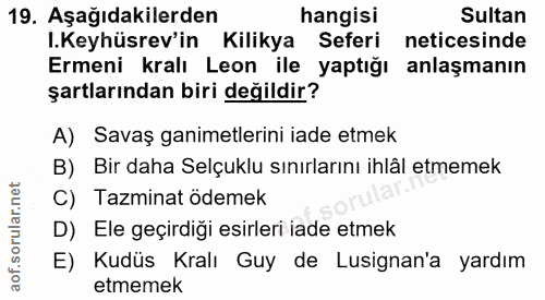 19. soru: Aşağıdakilerden hangisi Sultan I.Keyhüsrev'in Kilikya Seferi neticesinde Ermeni kralı Leon ile yaptığı anlaşmanın şar…