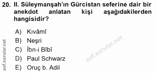 20. soru: II. Süleymanşah'ın Gürcistan seferine dair bir anekdot anlatan kişi aşağıdakilerden hangisidir? A) Kıvâmi B) Neşri C)…