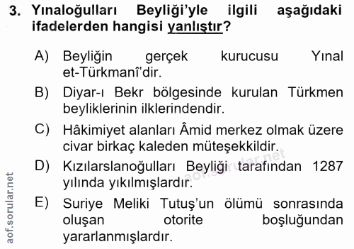 3. soru: Yınaloğulları Beyliği'yle ilgili aşağıdaki ifadelerden hangisi yanlıştır? A) Beyliğin gerçek kurucusu Yınal et-Türkma…