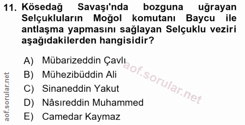 11. soru: Kösedağ Savaşı'nda bozguna ugrayan Selçukluların Moğol komutanı Baycu ile antlaşma yapmasını sağlayan Selçuklu veziri…