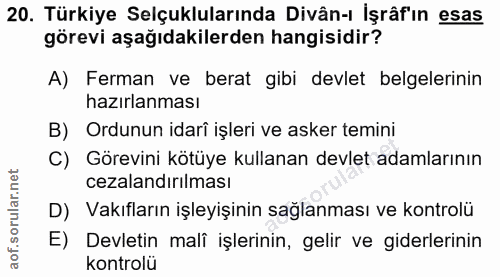 20. soru: Türkiye Selçuklularında Divân-ı İşrâf'ın esas görevi aşağıdakilerden hangisidir? A) Ferman ve berat gibi devlet belge…