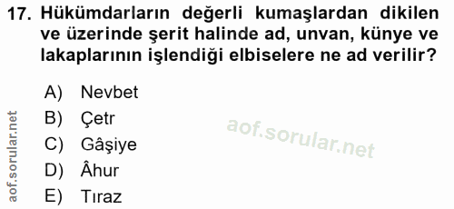 17. soru: Hükümdarların değerli kumaşlardan dikilen ve üzerinde şerit halinde ad, unvan, künye ve lakaplarının işlendiği elbise…