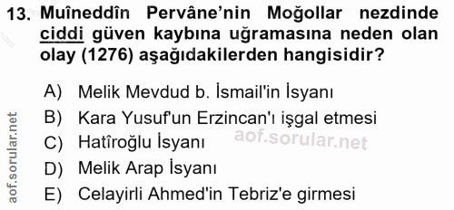 13. soru: Muîneddîn Pervâne'nin Moğollar ezdinde ciddi güven kaybına uğramasına neden olan olay (1276) aşağıdakilerden hangisid…