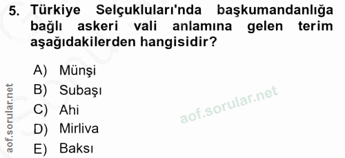 5. soru: Türkiye Selçukluları'nda başkumandanlığa bağlı askeri vali anlamına gelen terim aşağıdakilerden hangisidir? A) Münşi…