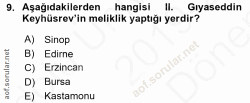 9. soru: Aşağıdakilerden hangisi ll. Gıyaseddin Keyhüsrev'in meliklik yaptığı yerdir? A) Sinop B) Edirne C) Erzincan D) Bursa…