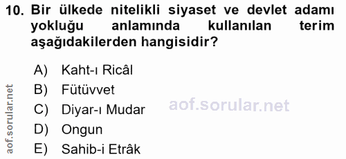 10. soru: Bir ülkede nitelikli siyaset ve devlet adamı yokluğu anlaminda kullanılan terim aşağıdakilerden hangisidir? A) Kaht-ı…