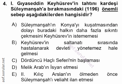 4. soru: I. Gıyaseddin Keyhüsrev'in tahtını kardeşi Süleymanşah'a bırakmasındaki (1196) önemli sebep aşağıdakilerden hangisidi…