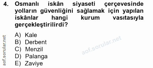 4. soru: Osmanlı iskân siyaseti çerçevesinde yolların güvenliğini sağlamak için yapılan iskânlar hangi kurum vasıtasıyla gerçe…
