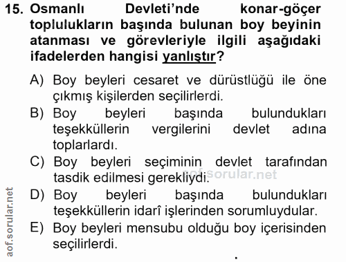 15. soru: Osmanli Devleti'nde konar-göçer toplulukların başında bulunan boy beyinin atanması ve görevleriyle ilgili aşağıdaki i…