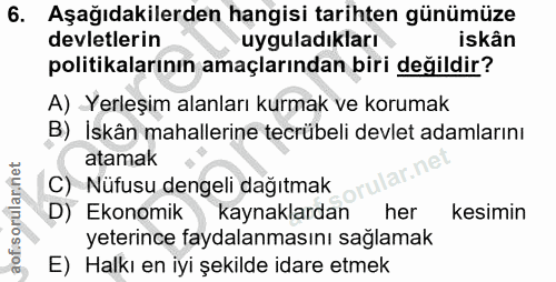 6. soru: Aşağıdakilerden hangisi tarihten günümüze devletlerin uyguladıkları iskân politikalarının amaçlarından biri değildir?…