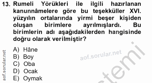 13. soru: Rumeli Yörükleri ile ilgili hazırlanan kanunnâmelere göre bu teşekküller XVI. yüzyılın ortalarında yirmi beşer kişide…