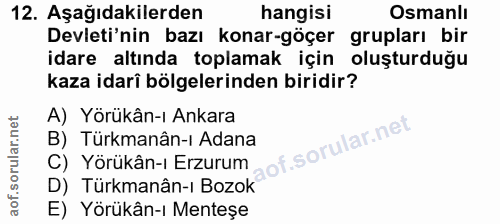 12. soru: Aşağıdakilerden hangisi Osmanlı Devleti'nin bazı konar-göçer grupları bir idare altında toplamak için oluşturduğu kaz…