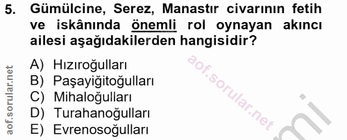 5. soru: Gümülcine, Serez, Manastır civarının fetih ve iskânında önemli rol oynayan akıncı ailesi aşağıdakilerden hangisidir?…