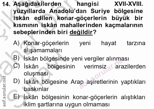 14. soru: Aşağıdakilerden hangisi XVII-XVIII. yüzyıllarda Anadolu'dan Suriye bölgesine iskân edilen konar-göçerlerin büyük bir…