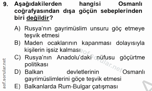 9. soru: Aşağıdakilerden hangisi Osmanlı coğrafyasından dışa göçün sebeplerinden biri değildir? A) Rusya'nın gayrimüslim unsur…