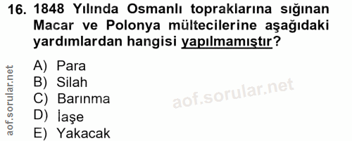 16. soru: 1848 Yılında Osmanlı topraklarına sığınan Macar ve Polonya mültecilerine aşağıdaki yardımlardan hangisi yapılmamıştır…