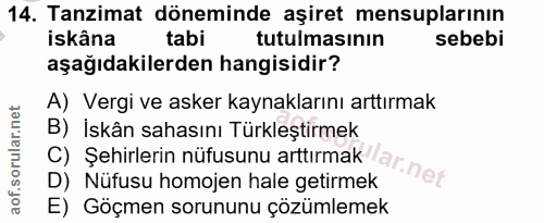 14. soru: Tanzimat döneminde aşiret mensuplarının iskâna tabi tutulmasının sebebi aşağıdakilerden hangisidir? A) Vergi ve asker…