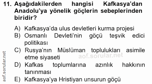 11. soru: Aşağıdakilerden hangisi Kafkasya'dan Anadolu'ya yönelik göçlerin sebeplerinden biridir? A) Kafkasya'da ulus devletler…