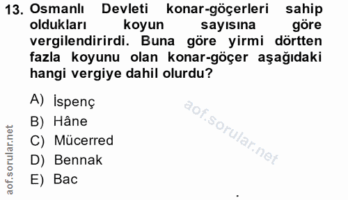 13. soru: Osmanlı Devleti konar-göçerleri sahip oldukları koyun sayısına göre vergilendirirdi. Buna göre yirmi dörtten fazla ko…