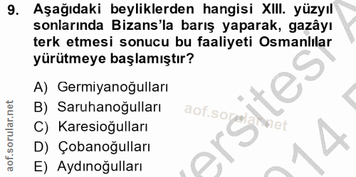 9. soru: Aşağıdaki beyliklerden hangisi XIII. yüzyıl sonlarında Bizans'la barış yaparak, gazâyı terk etmesi sonucu bu faaliyet…