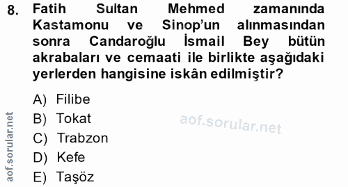 8. soru: Fatih Sultan Mehmed zamanında Kastamonu ve Sinop'un alınmasından sonra Candaroğlu İsmail Bey bütün akrabaları ve cema…