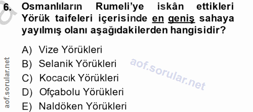 6. soru: Osmanliların Rumeli'ye iskân ettikleri Yörük taifeleri içerisinde en geniş sahaya yayılmış olanı aşağıdakilerden hang…