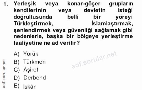 1. soru: Yerleşik veya konar-göçer grupların kendilerinin veya devletin isteği dogrultusunda belli bir yöreyi Türkleştirmek, İ…