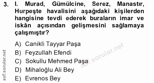 3. soru: I. Murad, Gümülcine, Serez, Manastir, Hurpeşte havalisini aşağıdaki kişilerden hangisine tevdi ederek buraların imar…