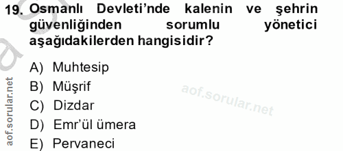 19. soru: Osmanlı Devleti'nde kalenin ve şehrin güvenliğinden sorumlu yönetici aşağıdakilerden hangisidir? A) Muhtesip B) Müşri…