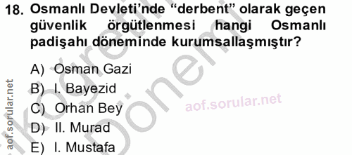 18. soru: Osmanlı Devleti'nde "derbent" olarak geçen güvenlik örgütlenmesi hangi Osmanlı padişahı döneminde kurumsallaşmıştır?…