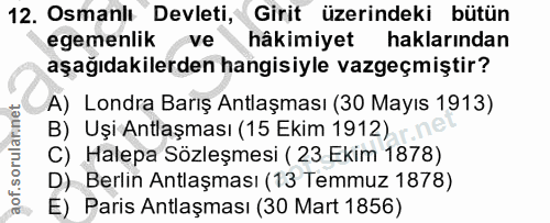 12. soru: Osmanlı Devleti, Girit üzerindeki bütün egemenlikve hâkimiyet haklarından aşağıdakilerden hangisiyle vazgeçmiştir? A)…