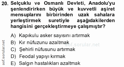 20. soru: Selçuklu ve Osmanlı Devleti, Anadolu'yu şenlendirirken büyük ve kuvvetli aşiret mensuplarını birbirinden uzak sahalar…