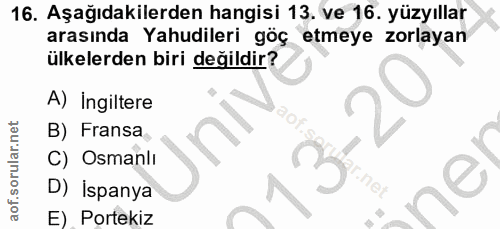 16. soru: Aşağıdakilerden hangisi 13. ve 16. yüzyıllar arasında Yahudileri göç etmeye zorlayan ülkelerden biri değildir? A) Ing…