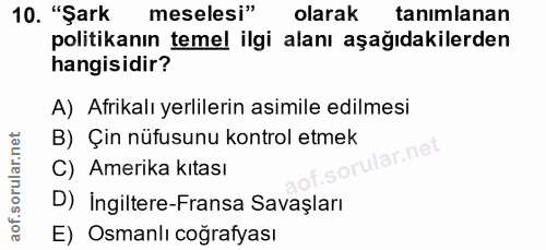 10. soru: "Şark meselesi" olarak tanımlanan politikanın temel ilgi alanı aşağıdakilerden hangisidir? A) Afrikalı yerlilerin asi…