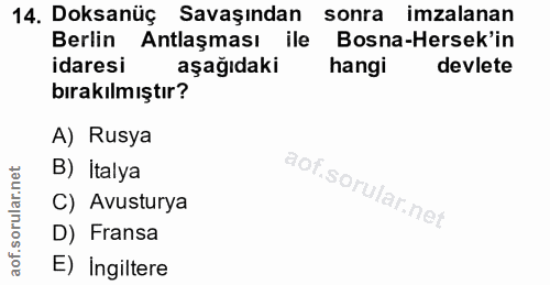 14. soru: Doksanüç Savaşından sonra imzalanan Berlin Antlaşması Bosna-Hersek'in idaresi aşağıdaki hangi devlete bırakılmıştır?…