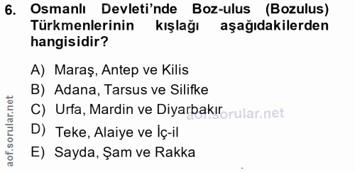 6. soru: Osmanlı Devleti'nde Boz-ulus (Bozulus) Türkmenlerinin kışlağı aşağıdakilerden hangisidir? A) Maraş, Antep ve Kilis B)…