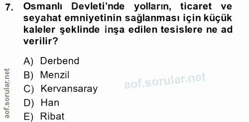 7. soru: Osmanlı Devleti'nde yolların, ticaret ve seyahat emniyetinin sağlanması için küçük kaleler şeklinde inşa edilen tesis…