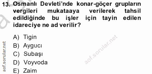 13. soru: Osmanlı Devleti'nde konar-göçer grupların vergileri mukataaya verilerek tahsil edildiğinde bu işler için tayin edilen…