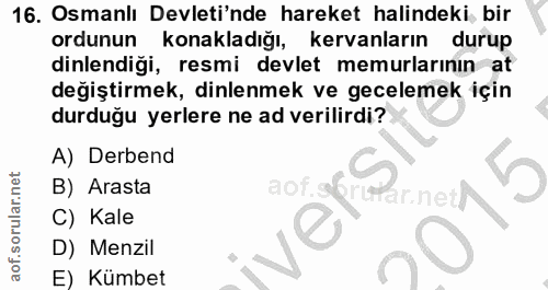 16. soru: Osmanlı Devleti'nde hareket halindeki bir ordunun konakladığı, kervanların durup dinlendiği, resmi devlet memurlarını…