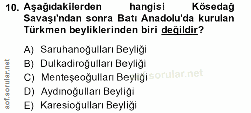 10. soru: Aşağıdakilerden hangisi Kösedağ Savaşı'ndan sonra Batı Anadolu'da kurulan Türkmen beyliklerinden biri değildir? A) Sa…