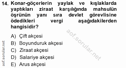 14. soru: Konar-göçerlerin yaylak ve kışlalarda yaptıkları ziraat karşılığında mahsulün öşrünün yanı sira devlet görevlisine öd…