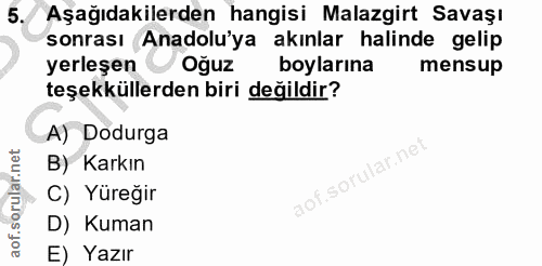 5. soru: Aşağıdakilerden hangisi Malazgirt Savaşı sonrası (Anadolu'ya akınlar halinde gelip yerleşen ' V Oğuz boylarına mensup…