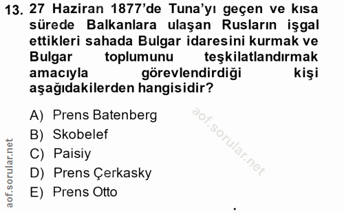 13. soru: 27 Haziran 1877'de Tuna'yı geçen ve kısa sürede Balkanlara ulaşan Rusların işgal ettikleri sahada Bulgar idaresini ku…