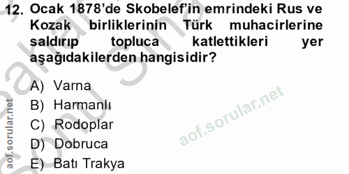 12. soru: Ocak 1878'de Skobelef'in emrindeki Rus ve Kozak birliklerinin Türk muhacirlerine saldırıp topluca katlettikleri yer a…