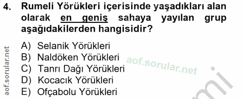 4. soru: Rumeli Yörükleri içerisinde yaşadıkları alan olarak en geniş sahaya yayılan grup aşağıdakilerden hangisidir? A) Selan…
