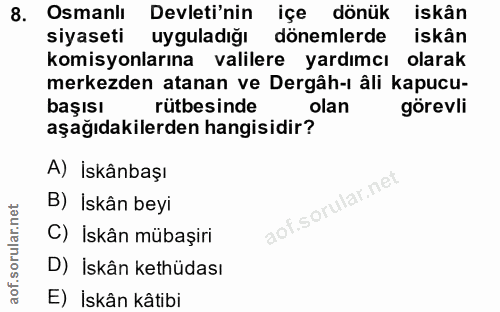 8. soru: Osmanlı Devleti'nin içe dönük iskân siyaseti uyguladığı dönemlerde iskân komisyonlarına valilere yardımcı olarak merk…