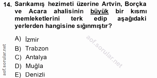 14. soru: Sarıkamış hezimeti üzerine Artvin, Borçka ve Acara ahalisinin büyük bir kısmı memleketlerini terk edip aşağıdaki yerl…