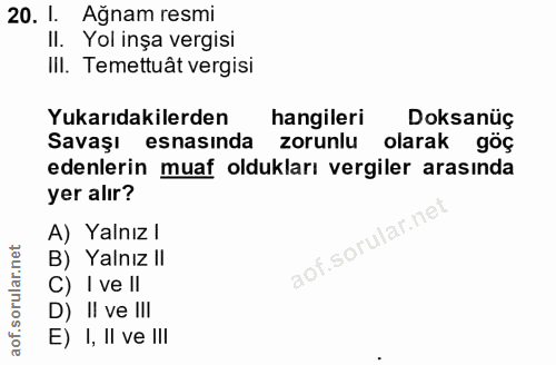 20. soru: 1. Ağnam resmi II. Yol inşa vergisi III. Temettuât vergisi Yukarıdakilerden hangileri Doksanüç Savaşı esnasinda zorun…