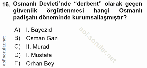 16. soru: Osmanlı Devleti'nde "derbent" olarak geçen güvenlik örgütlenmesi hangi Osmanlı padişahı döneminde kurumsallaşmıştır?…
