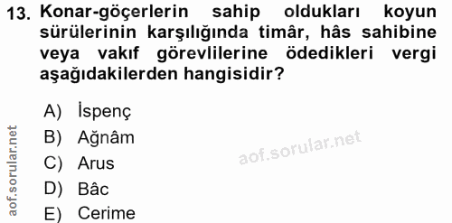 13. soru: Konar-göçerlerin sahip oldukları koyun sürülerinin karşılığında timâr, hâs sahibine veya vakıf görevlilerine ödedikle…